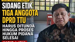 Ahli Hukum Pidana,Sidang Etik Tiga Anggota DPRD TTU Harus Ditunda Hingga Proses Hukum Pidana Selesai